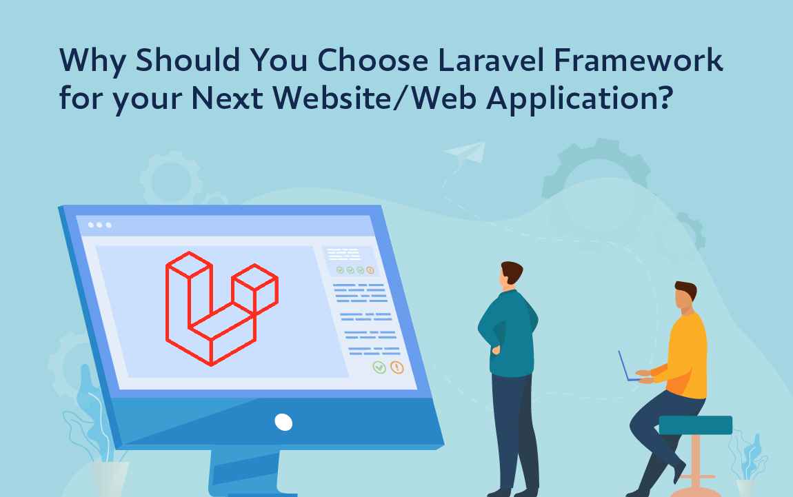 Why Should You Choose Laravel Framework For Your Next Website Web