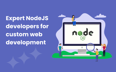 Expert NodeJS Developers for Custom Web Development: Why You Need Them