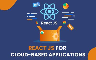 Unleashing the Power of React JS for Cloud-Based Applications