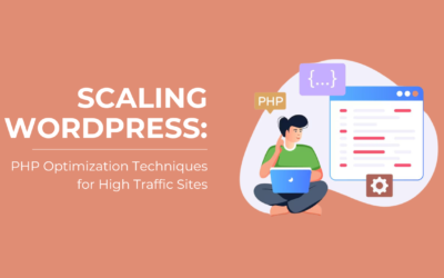 Scaling WordPress: PHP Optimization Techniques for High Traffic Sites