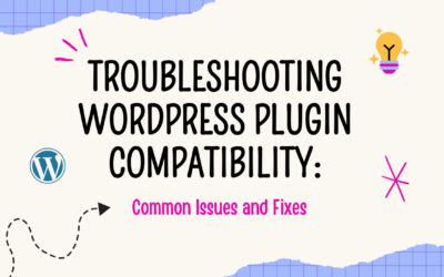 Troubleshooting WordPress Plugin Compatibility: Common Issues and Fixes